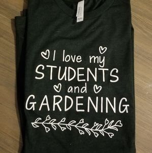 I Love my Students and Gardening Shirt